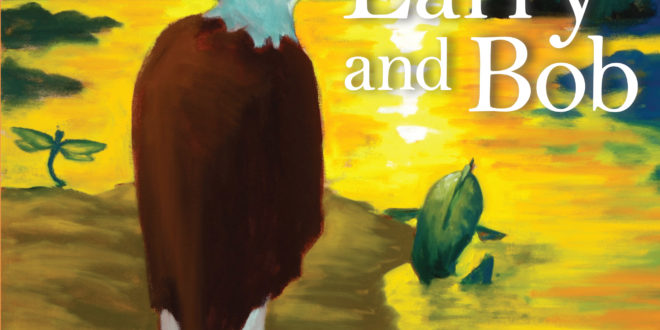 Celebrate Fatherhood and the Bonds We Share With "Larry and Bob" by Karen Schaufeld