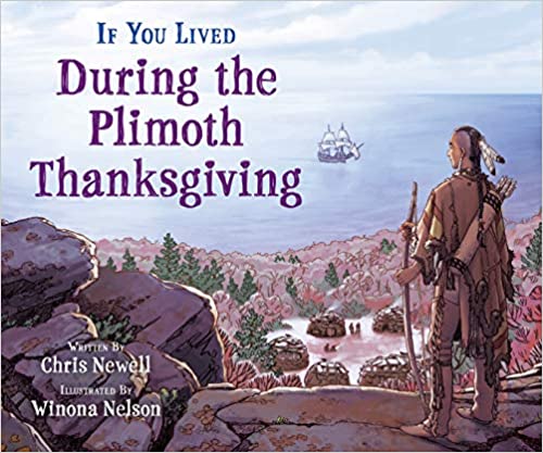 “If You Lived During the Plimoth Thanksgiving” by Chris Newell, illustrated by Winona Nelson 