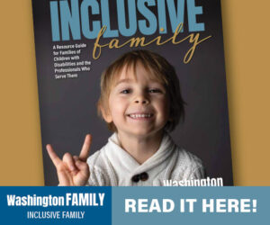Washington Family Inclusive Family Special Section Digital Edition